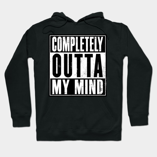 Completely Outta My Mind Hoodie by marengo